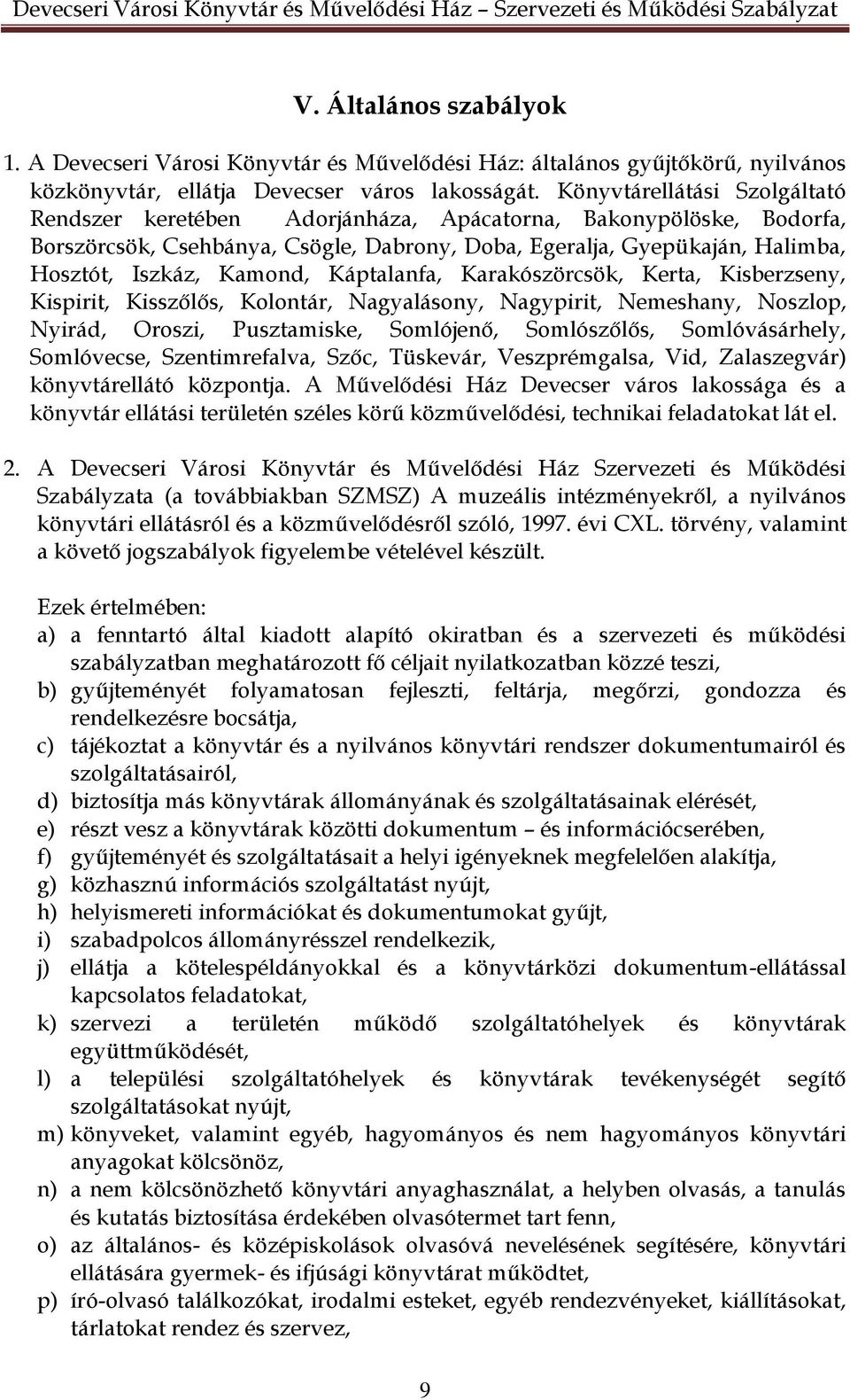 Káptalanfa, Karakószörcsök, Kerta, Kisberzseny, Kispirit, Kisszőlős, Kolontár, Nagyalásony, Nagypirit, Nemeshany, Noszlop, Nyirád, Oroszi, Pusztamiske, Somlójenő, Somlószőlős, Somlóvásárhely,