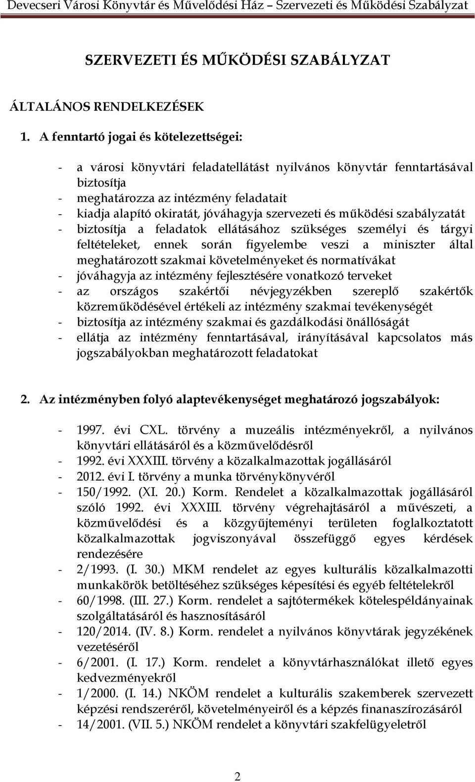 szervezeti és működési szabályzatát - biztosítja a feladatok ellátásához szükséges személyi és tárgyi feltételeket, ennek során figyelembe veszi a miniszter által meghatározott szakmai