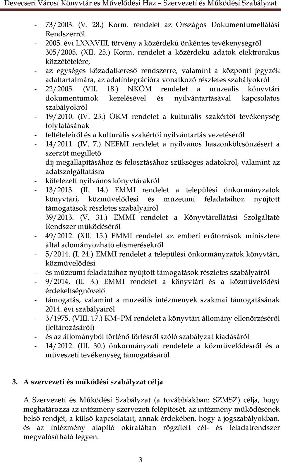 rendelet a közérdekű adatok elektronikus közzétételére, - az egységes közadatkereső rendszerre, valamint a központi jegyzék adattartalmára, az adatintegrációra vonatkozó részletes szabályokról -