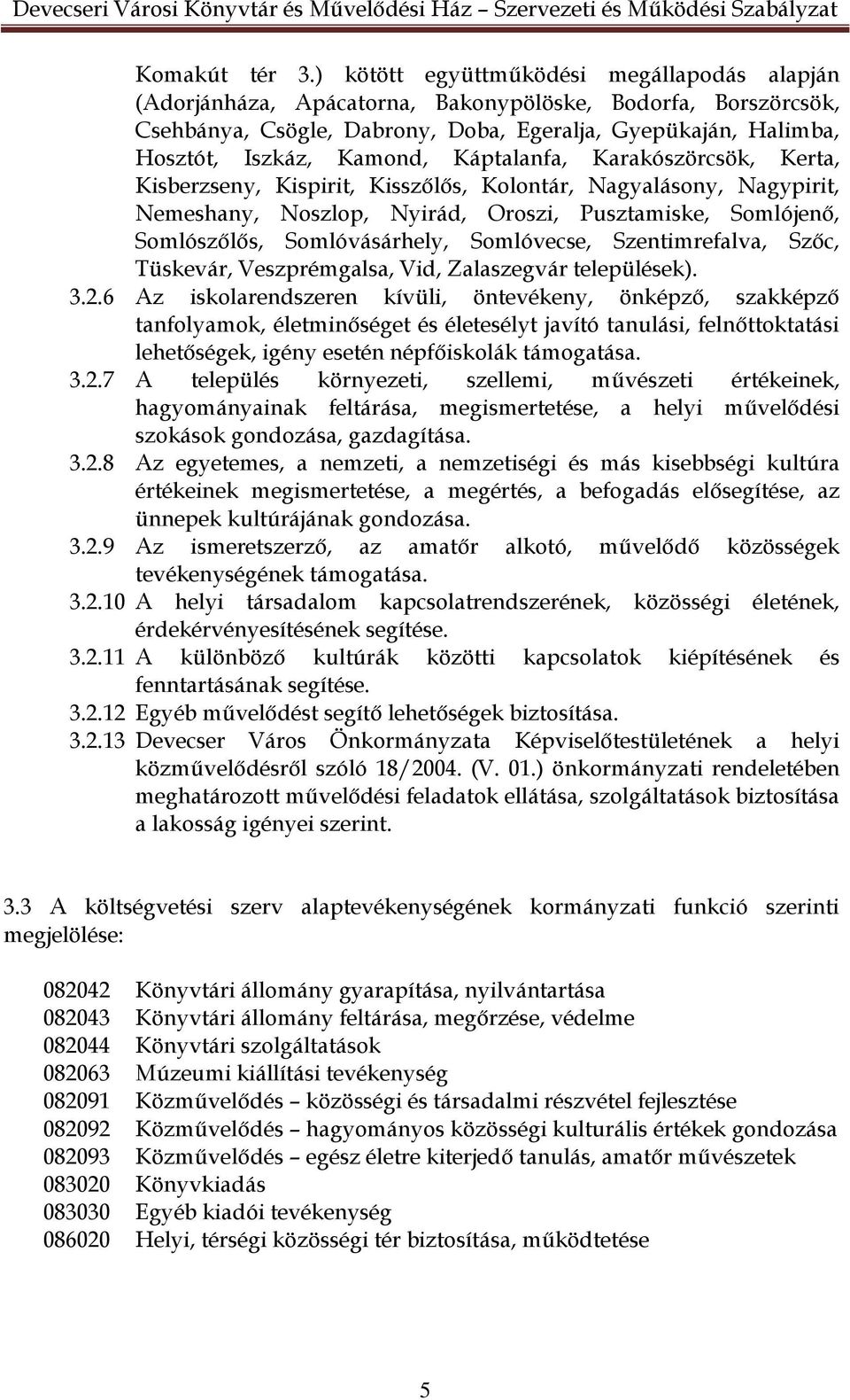 Káptalanfa, Karakószörcsök, Kerta, Kisberzseny, Kispirit, Kisszőlős, Kolontár, Nagyalásony, Nagypirit, Nemeshany, Noszlop, Nyirád, Oroszi, Pusztamiske, Somlójenő, Somlószőlős, Somlóvásárhely,