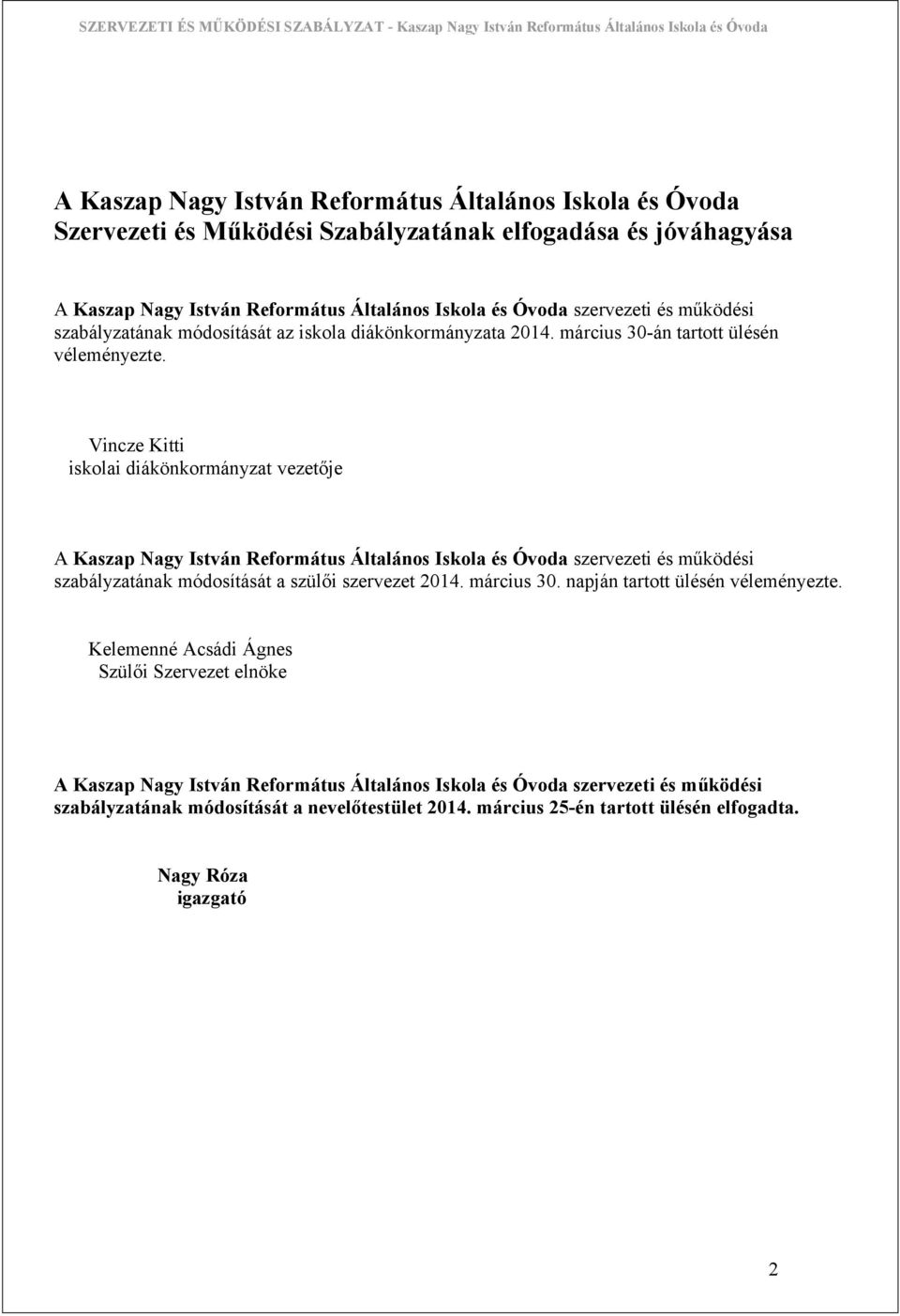 Vincze Kitti iskolai diákönkormányzat vezetője A Kaszap Nagy István Református Általános Iskola és Óvoda szervezeti és működési szabályzatának módosítását a szülői szervezet 2014. március 30.