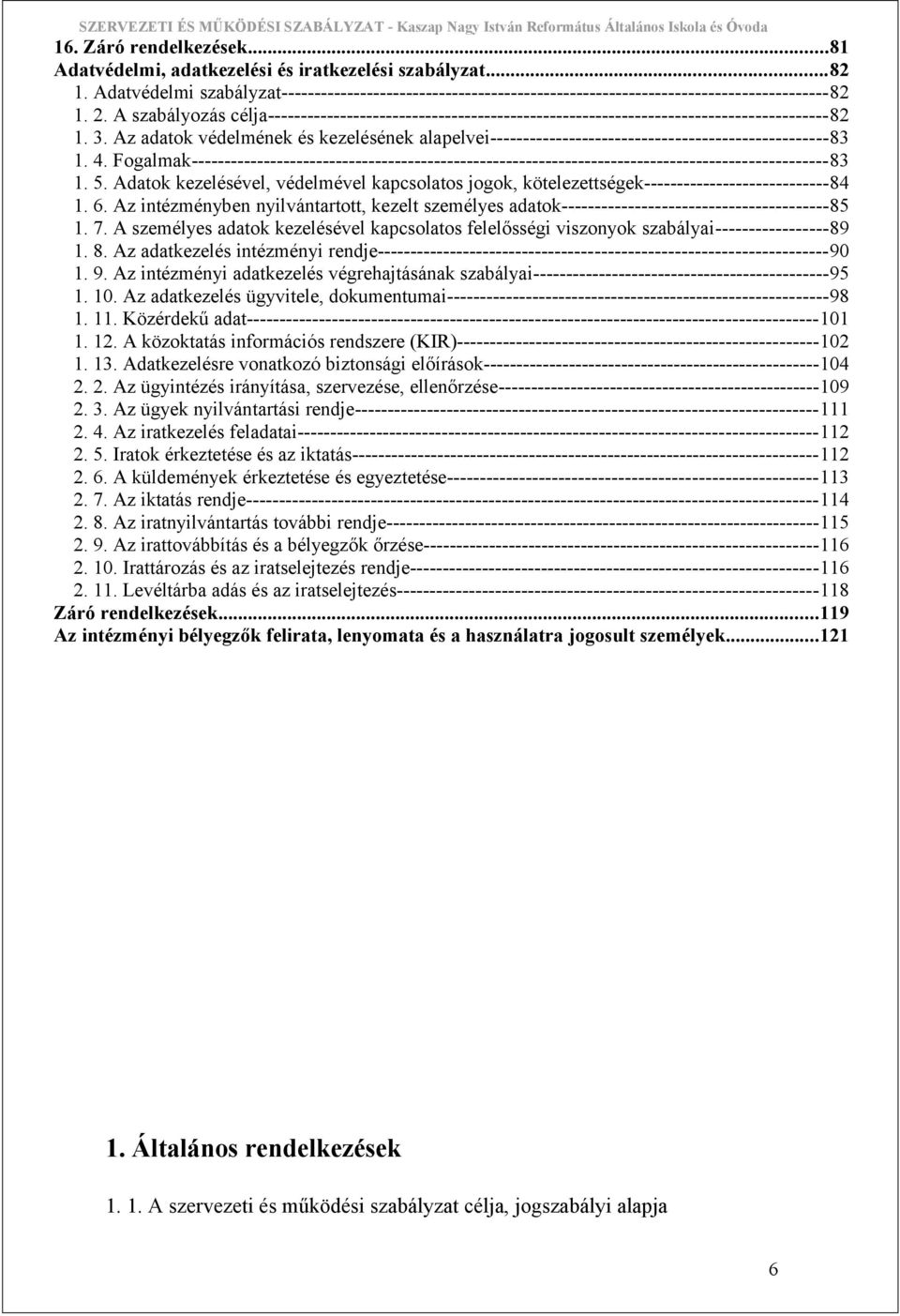 Az adatok védelmének és kezelésének alapelvei---------------------------------------------------83 1. 4.