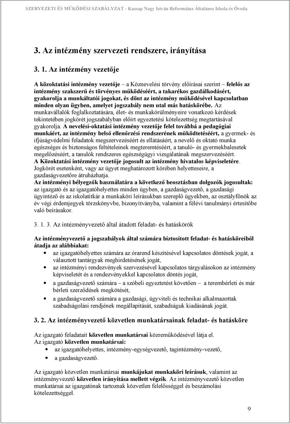 munkáltatói jogokat, és dönt az intézmény működésével kapcsolatban minden olyan ügyben, amelyet jogszabály nem utal más hatáskörébe.