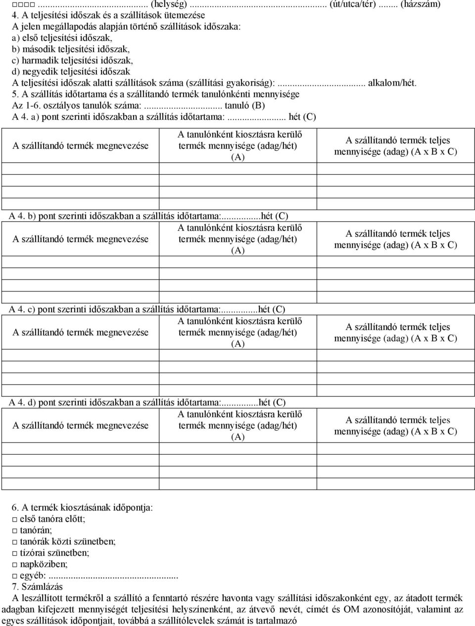 időszak, d) negyedik teljesítési időszak A teljesítési időszak alatti szállítások száma (szállítási gyakoriság):... alkalom/hét. 5.