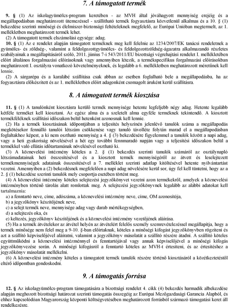 (1) bekezdése szerinti minőségi és élelmiszer-biztonsági feltételeknek megfelelő, az Európai Unióban megtermelt, az 1. mellékletben meghatározott termék lehet.