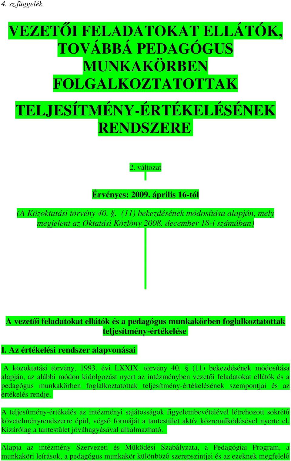 december 18-i számában) A vezetői feladatokat ellátók és a pedagógus munkakörben foglalkoztatottak teljesítmény-értékelése I. Az értékelési rendszer alapvonásai A közoktatási törvény, 1993. évi LXXIX.