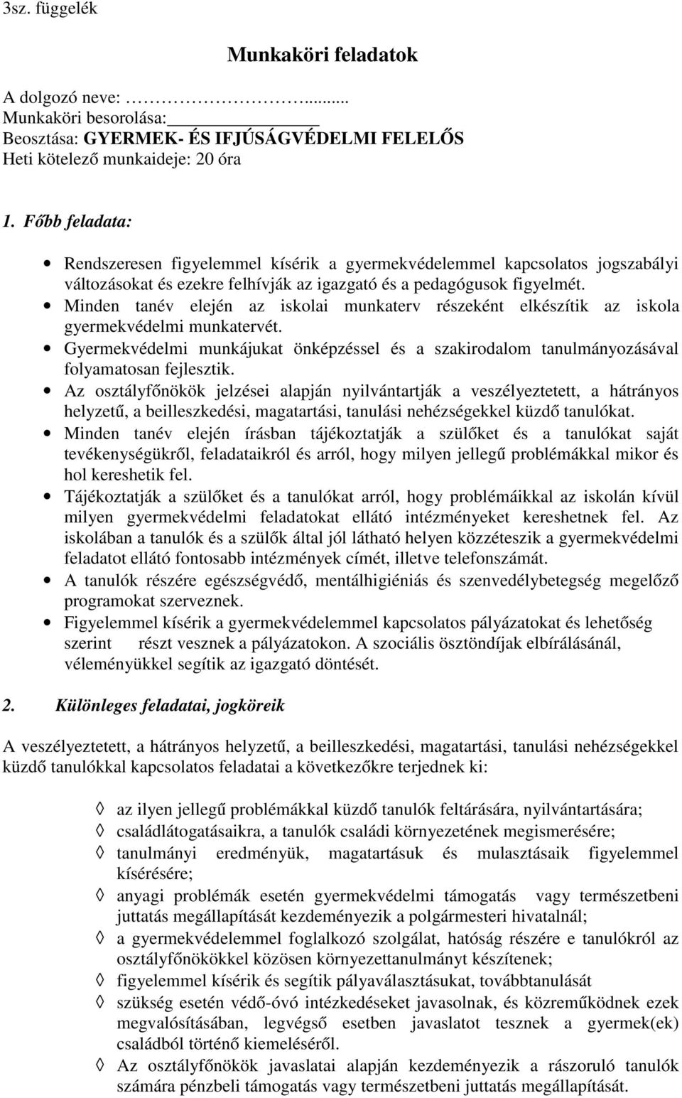 Minden tanév elején az iskolai munkaterv részeként elkészítik az iskola gyermekvédelmi munkatervét. Gyermekvédelmi munkájukat önképzéssel és a szakirodalom tanulmányozásával folyamatosan fejlesztik.