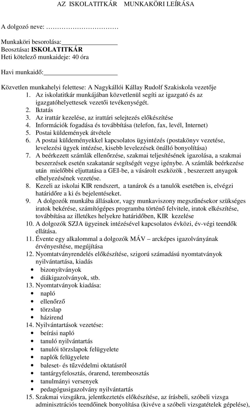 Az irattár kezelése, az irattári selejtezés előkészítése 4. Információk fogadása és továbbítása (telefon, fax, levél, Internet) 5. Postai küldemények átvétele 6.