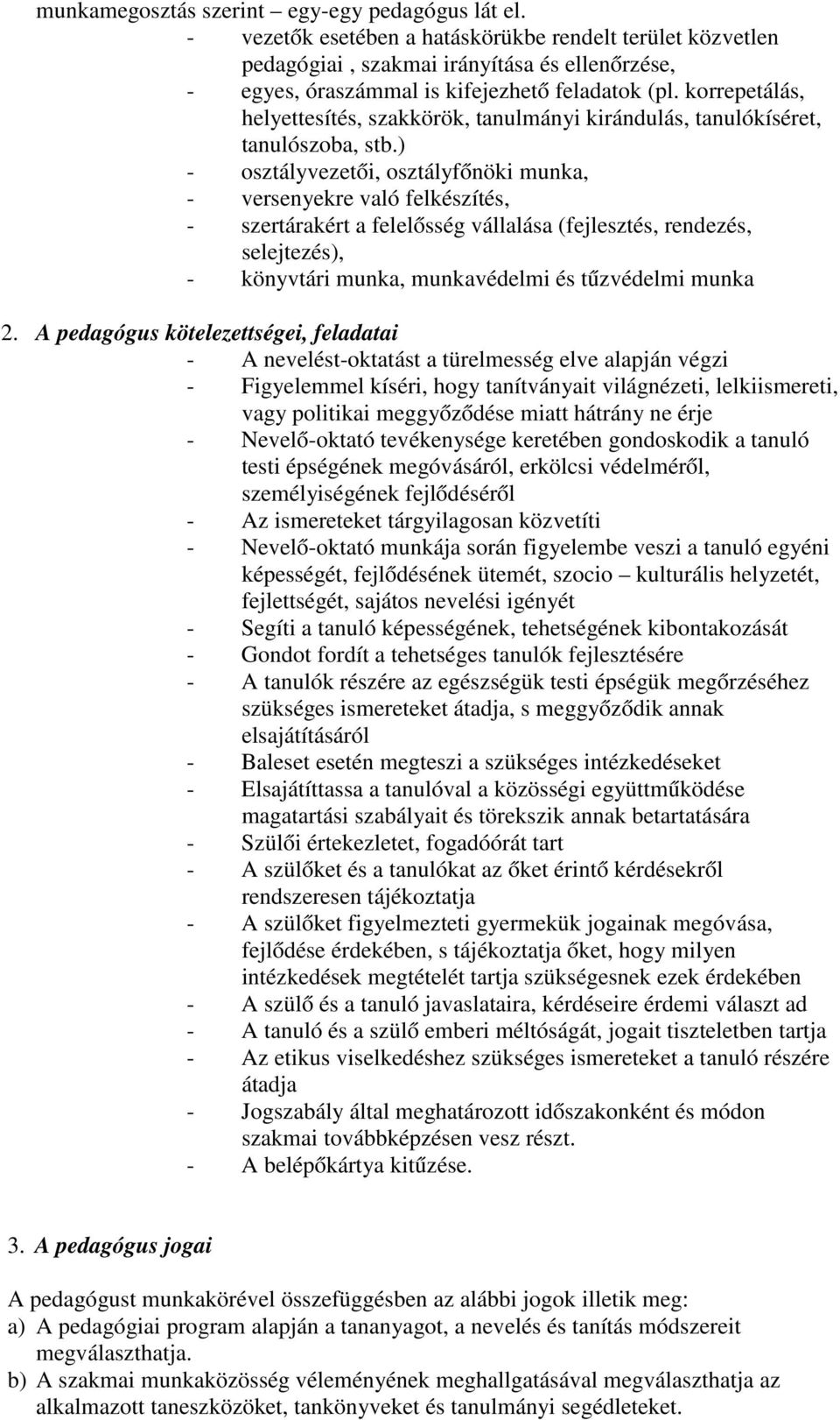 korrepetálás, helyettesítés, szakkörök, tanulmányi kirándulás, tanulókíséret, tanulószoba, stb.