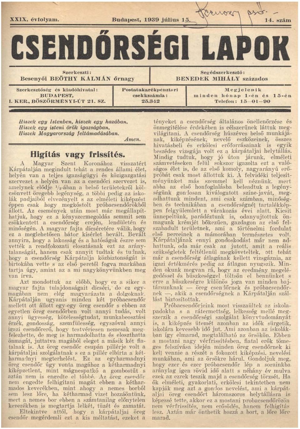 342 lueg'jelcnik minden hóllav l-én és l5-én Telefoll: 15-0 l-90 Hiszek egy istenben, hiszek egy hazában, Hiszek egy isteni örök igazságban, Hiszek Magyarország feltámadásában.