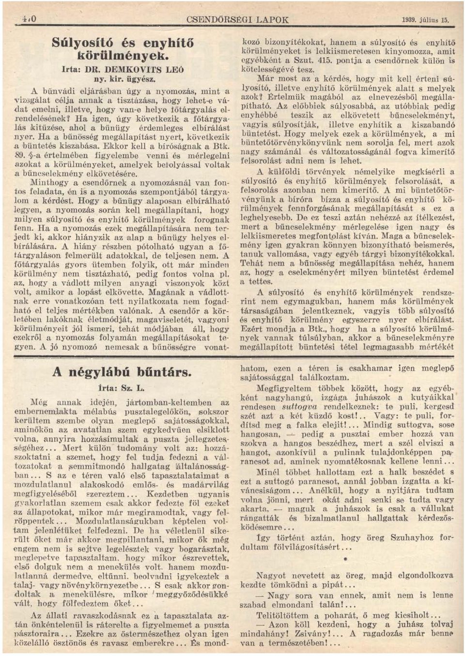 kitűzése, ahol a bűnügy érdemleges elbírálást nyer. Ha a bűnösség megállapítást nyert, következik a büntetés kíbzabása. Ekkor kell a bíróságnak a Btk. 89.