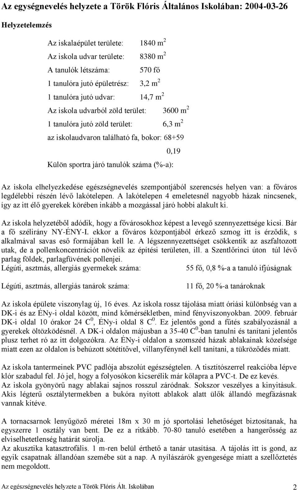 járó tanulók száma (%-a): Az iskola elhelyezkedése egészségnevelés szempontjából szerencsés helyen van: a főváros legdélebbi részén lévő lakótelepen.