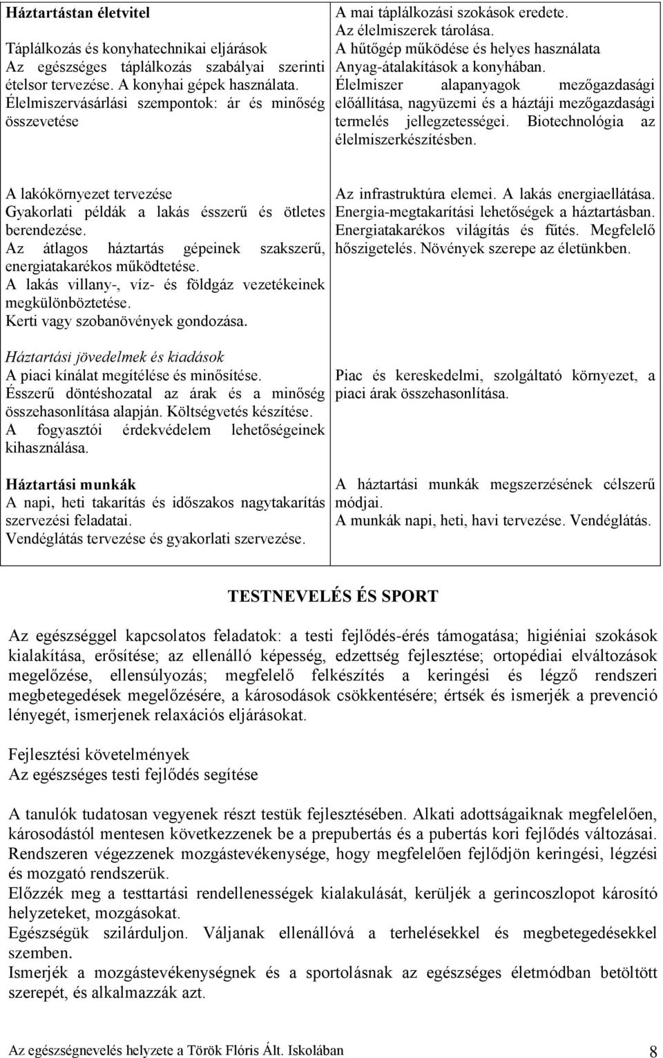 Élelmiszer alapanyagok mezőgazdasági előállítása, nagyüzemi és a háztáji mezőgazdasági termelés jellegzetességei. Biotechnológia az élelmiszerkészítésben.