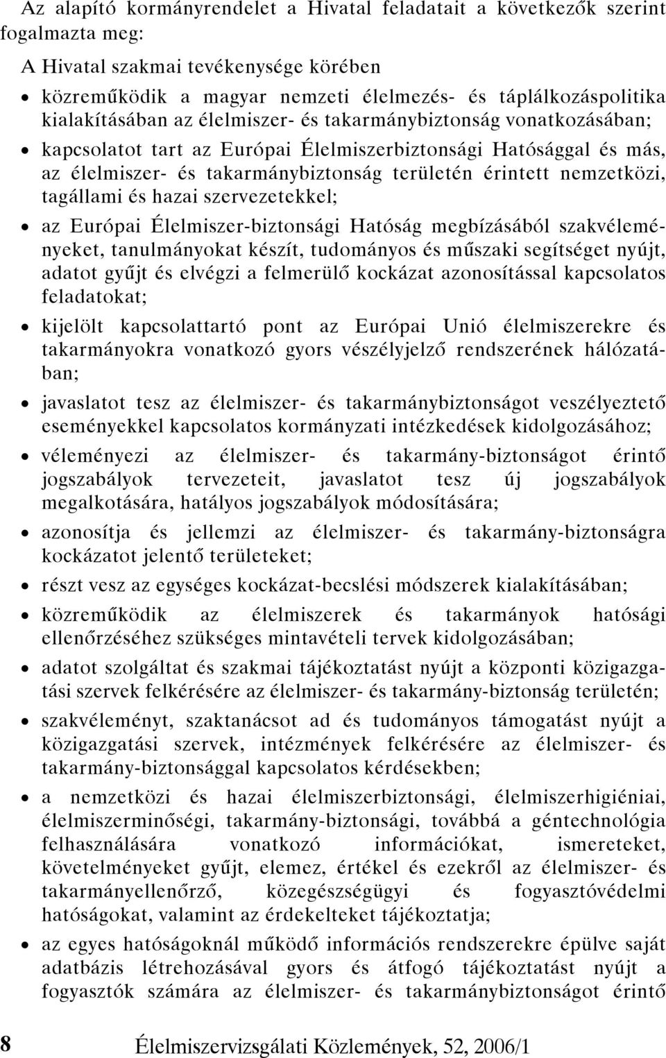 nemzetközi, tagállami és hazai szervezetekkel; az Európai Élelmiszer-biztonsági Hatóság megbízásából szakvéleményeket, tanulmányokat készít, tudományos és műszaki segítséget nyújt, adatot gyűjt és