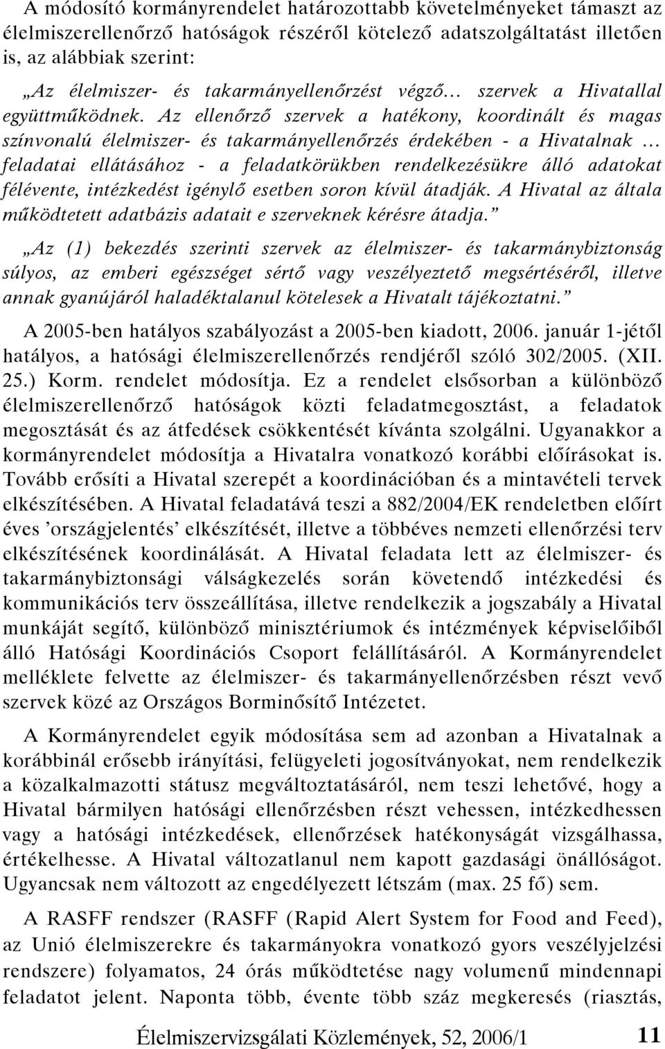 Az ellenőrző szervek a hatékony, koordinált és magas színvonalú élelmiszer- és takarmányellenőrzés érdekében - a Hivatalnak feladatai ellátásához - a feladatkörükben rendelkezésükre álló adatokat