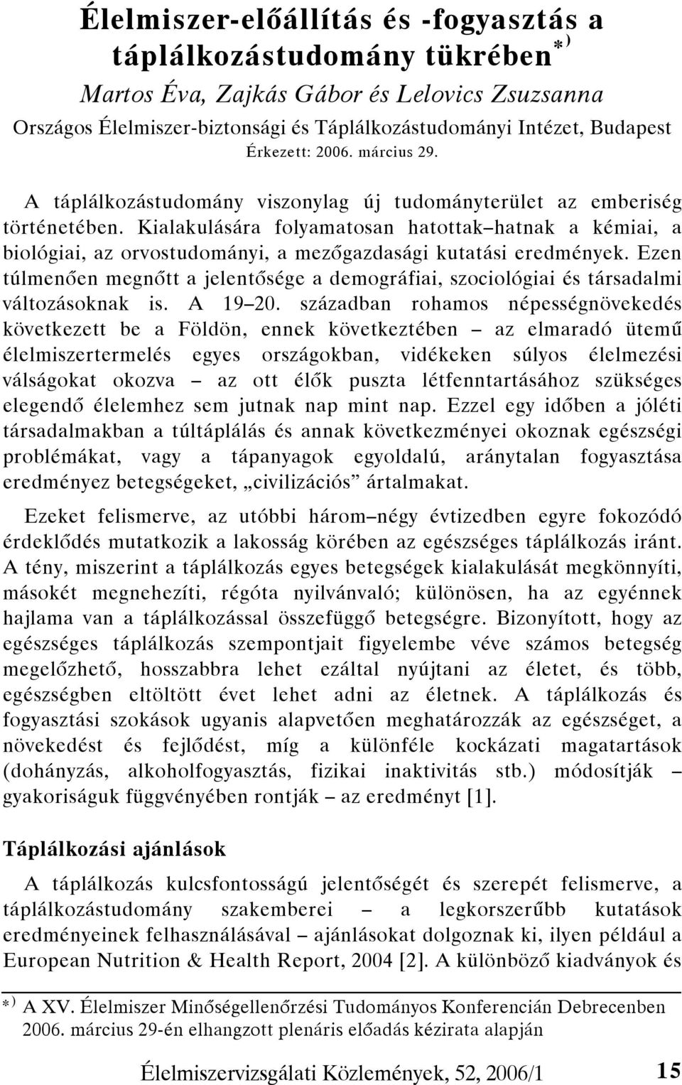 Kialakulására folyamatosan hatottak hatnak a kémiai, a biológiai, az orvostudományi, a mezőgazdasági kutatási eredmények.