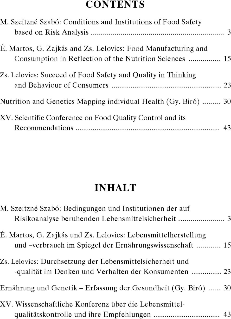 .. 23 Nutrition and Genetics Mapping individual Health (Gy. Biró)... 30 XV. Scientific Conference on Food Quality Control and its Recommendations... 43 INHALT M.