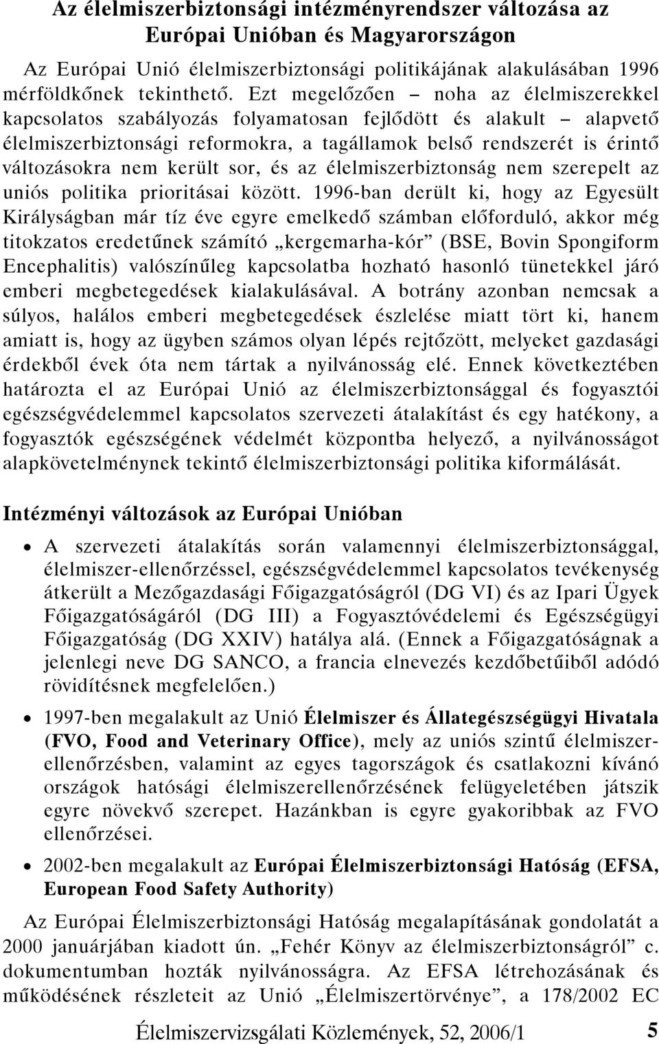 került sor, és az élelmiszerbiztonság nem szerepelt az uniós politika prioritásai között.