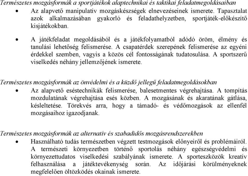 A játékfeladat megoldásából és a játékfolyamatból adódó öröm, élmény és tanulási lehetőség felismerése.