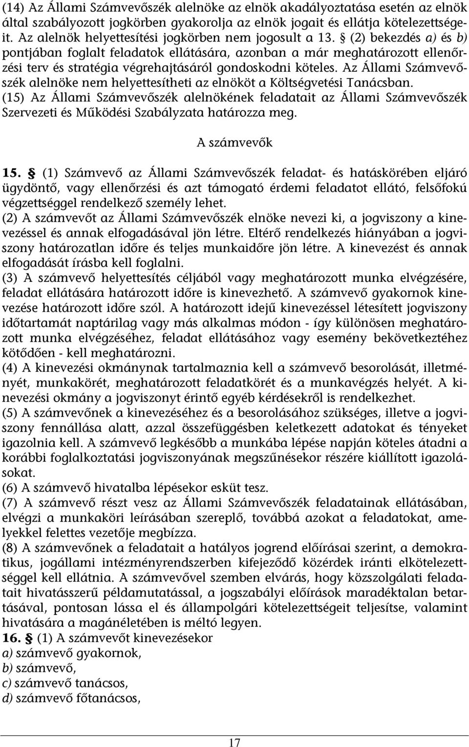 (2) bekezdés a) és b) pontjában foglalt feladatok ellátására, azonban a már meghatározott ellenőrzési terv és stratégia végrehajtásáról gondoskodni köteles.