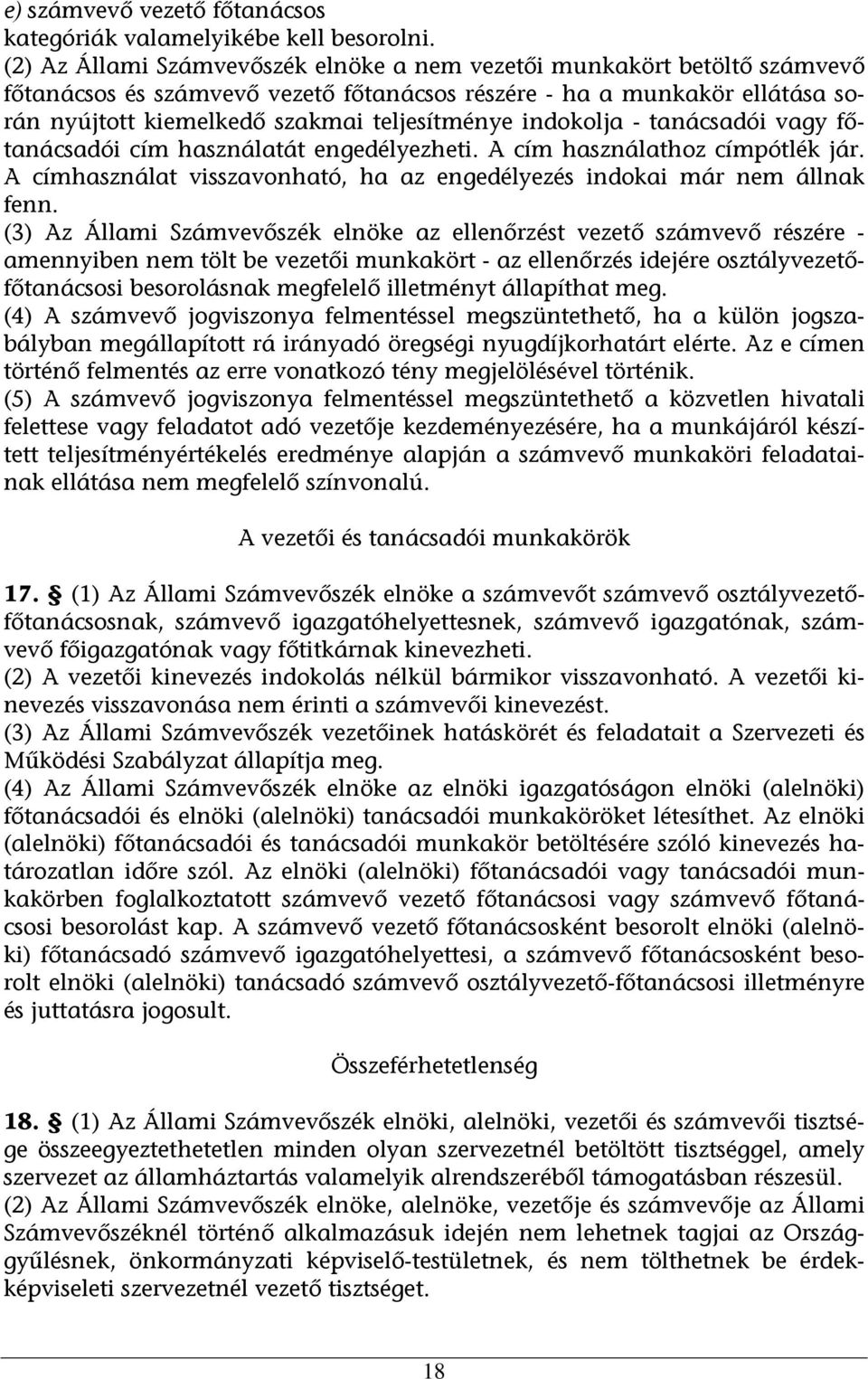 indokolja - tanácsadói vagy főtanácsadói cím használatát engedélyezheti. A cím használathoz címpótlék jár. A címhasználat visszavonható, ha az engedélyezés indokai már nem állnak fenn.