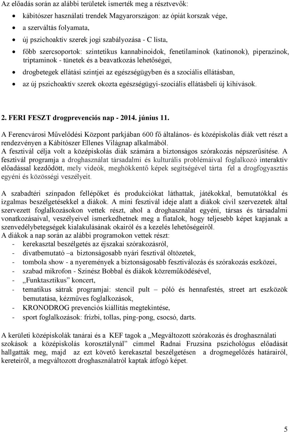 a szociális ellátásban, az új pszichoaktív szerek okozta egészségügyi-szociális ellátásbeli új kihívások. 2. FERI FESZT drogprevenciós nap - 2014. június 11.