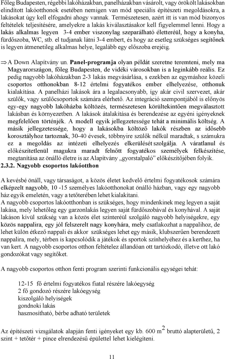 Hogy a lakás alkalmas legyen 3-4 ember viszonylag szeparálható életteréül, hogy a konyha, fürdőszoba, WC, stb.