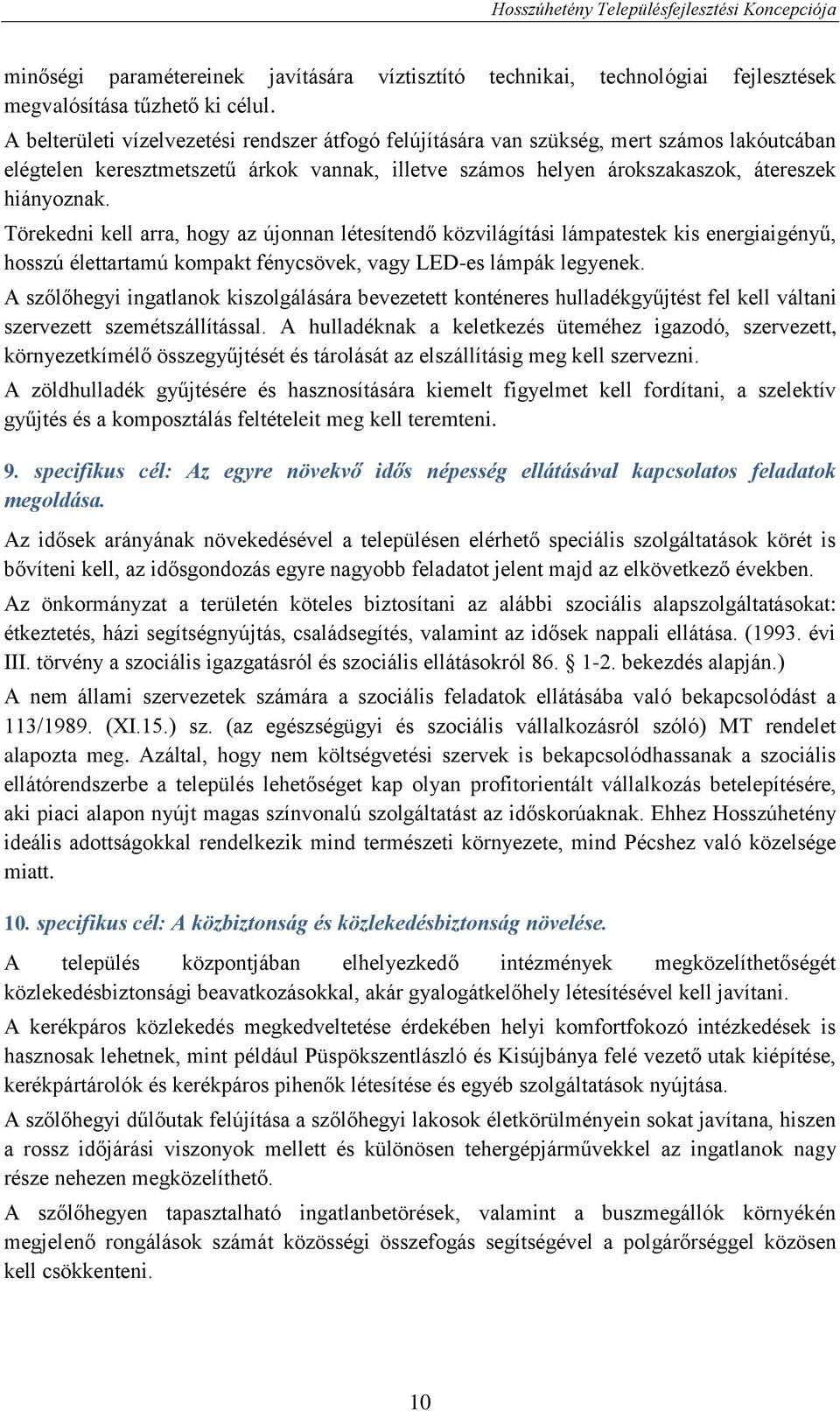 Törekedni kell arra, hogy az újonnan létesítendő közvilágítási lámpatestek kis energiaigényű, hosszú élettartamú kompakt fénycsövek, vagy LED-es lámpák legyenek.