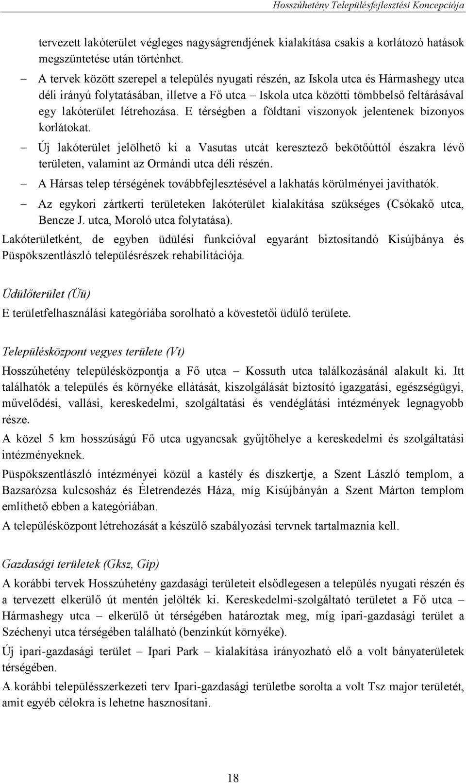 létrehozása. E térségben a földtani viszonyok jelentenek bizonyos korlátokat.