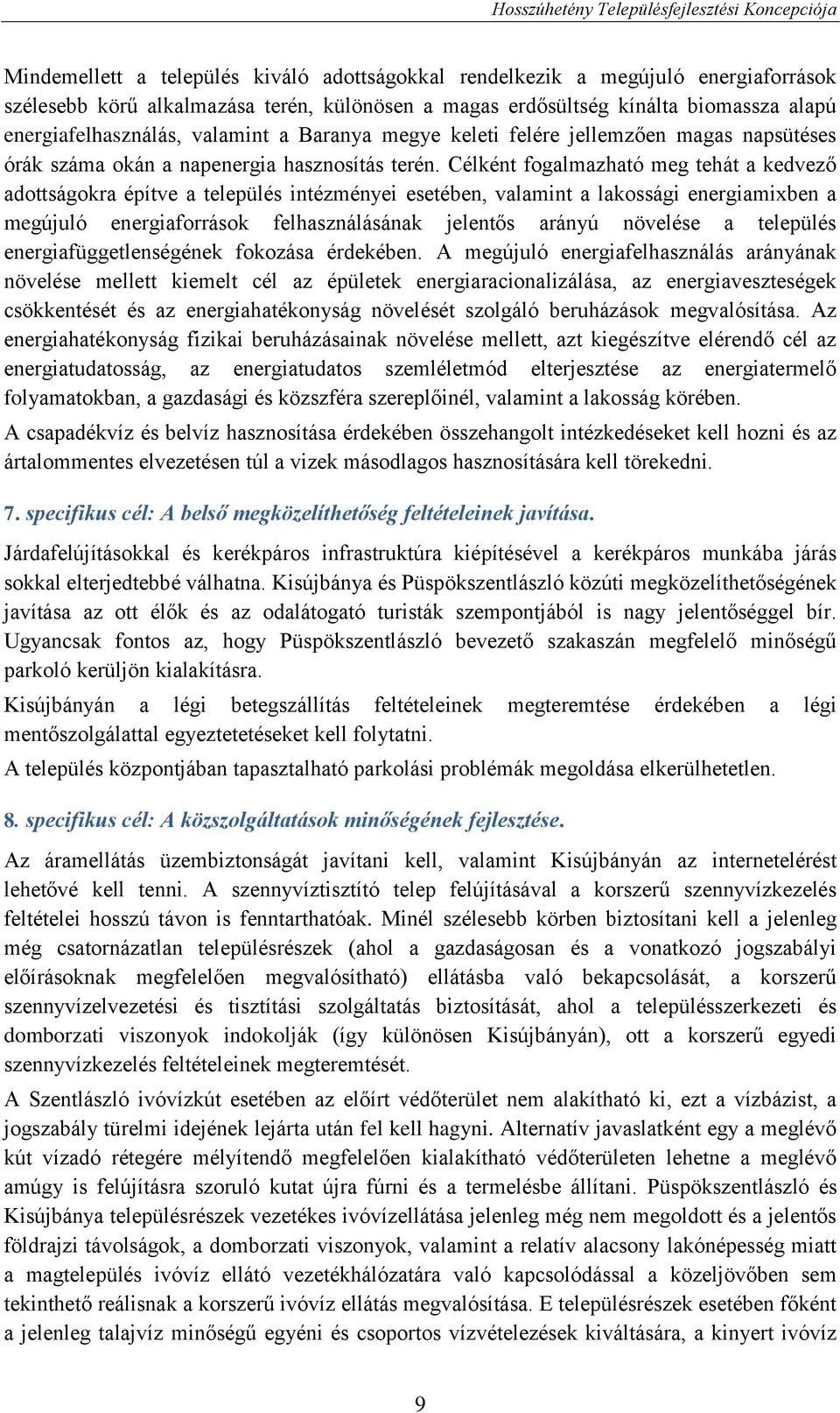 Célként fogalmazható meg tehát a kedvező adottságokra építve a település intézményei esetében, valamint a lakossági energiamixben a megújuló energiaforrások felhasználásának jelentős arányú növelése