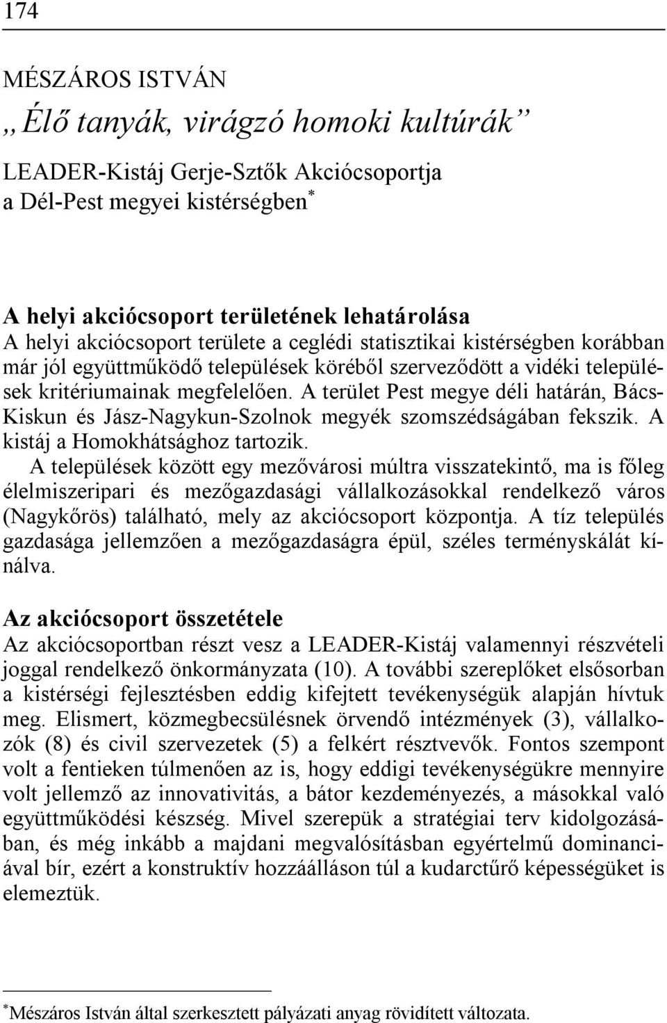 A terület Pest megye déli határán, Bács- Kiskun és Jász-Nagykun-Szolnok megyék szomszédságában fekszik. A kistáj a Homokhátsághoz tartozik.