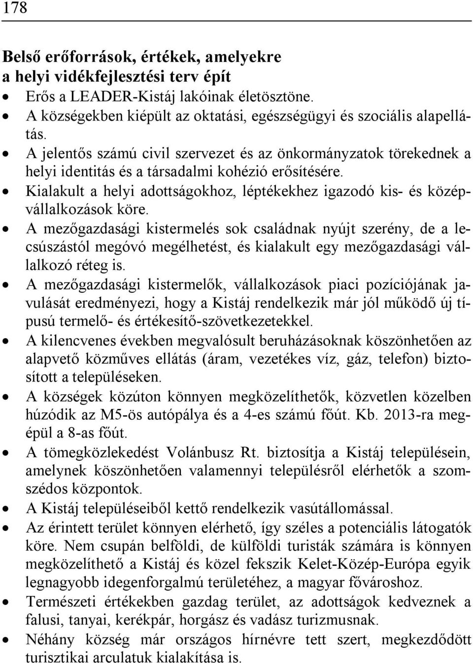 Kialakult a helyi adottságokhoz, léptékekhez igazodó kis- és középvállalkozások köre.