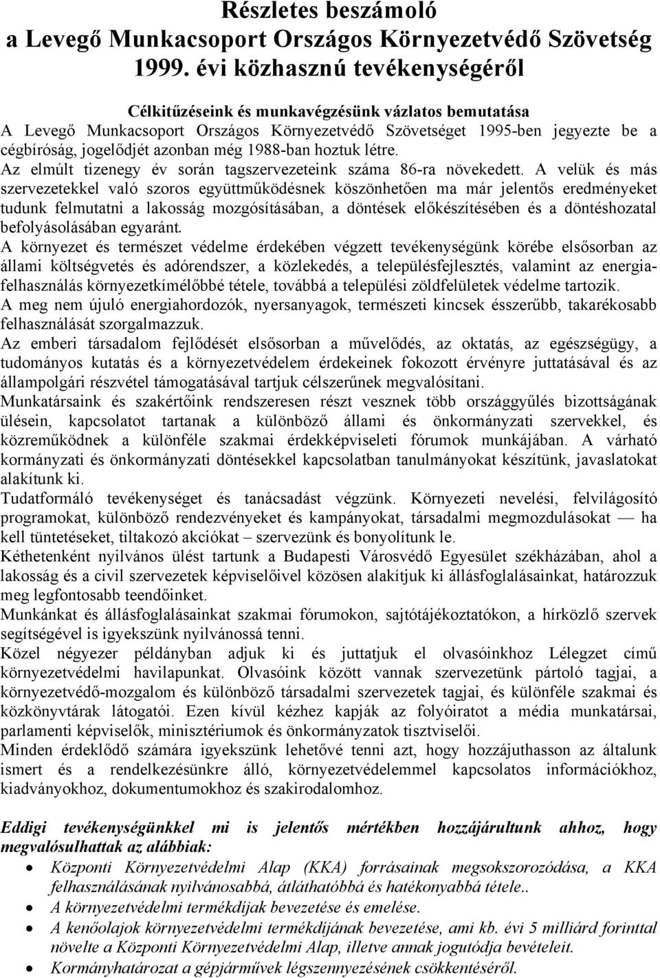 1988-ban hoztuk létre. Az elmúlt tizenegy év során tagszervezeteink száma 86-ra növekedett.