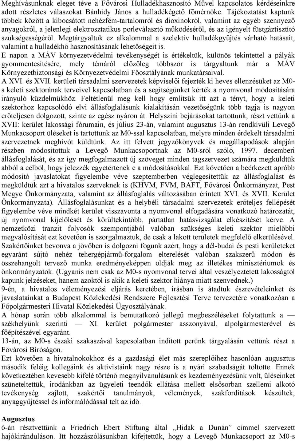 füstgáztisztító szükségességéről. Megtárgyaltuk ez alkalommal a szelektív hulladékgyűjtés várható hatásait, valamint a hulladékhő hasznosításának lehetőségeit is.