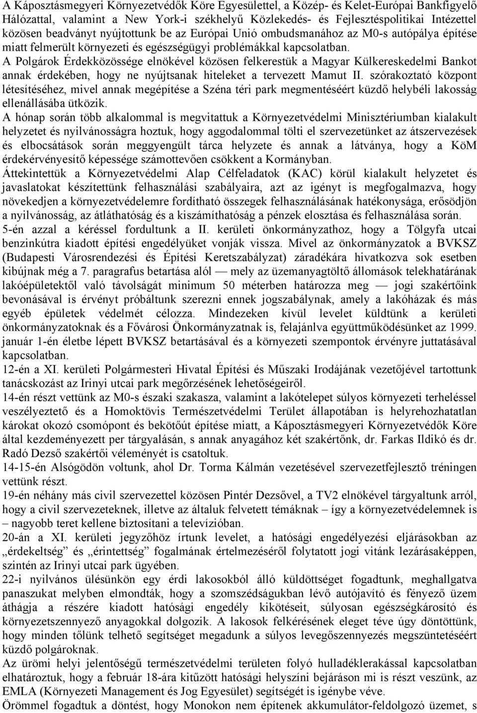 A Polgárok Érdekközössége elnökével közösen felkerestük a Magyar Külkereskedelmi Bankot annak érdekében, hogy ne nyújtsanak hiteleket a tervezett Mamut II.