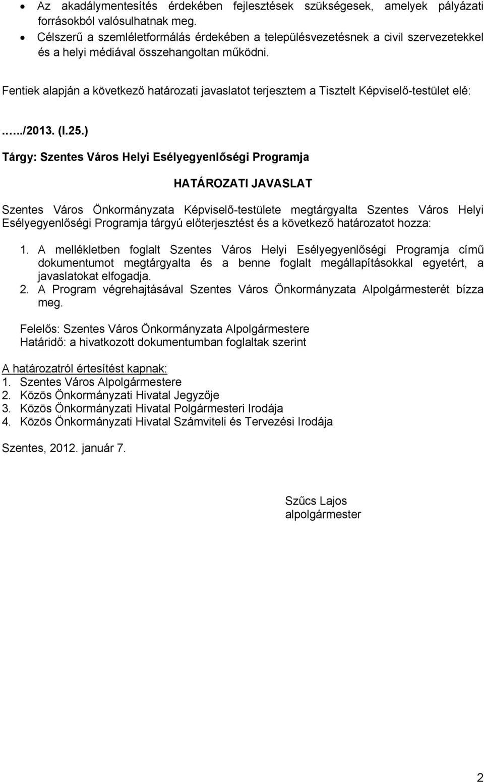 Fentiek alapján a következő határozati javaslatot terjesztem a Tisztelt Képviselő-testület elé:.../2013. (I.25.