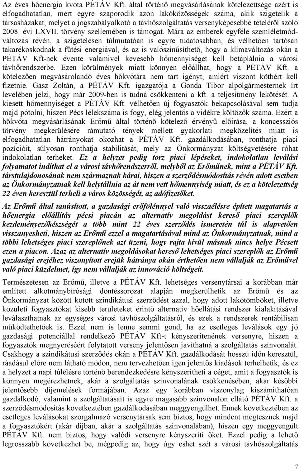 versenyképesebbé tételéről szóló 2008. évi LXVII. törvény szellemében is támogat.