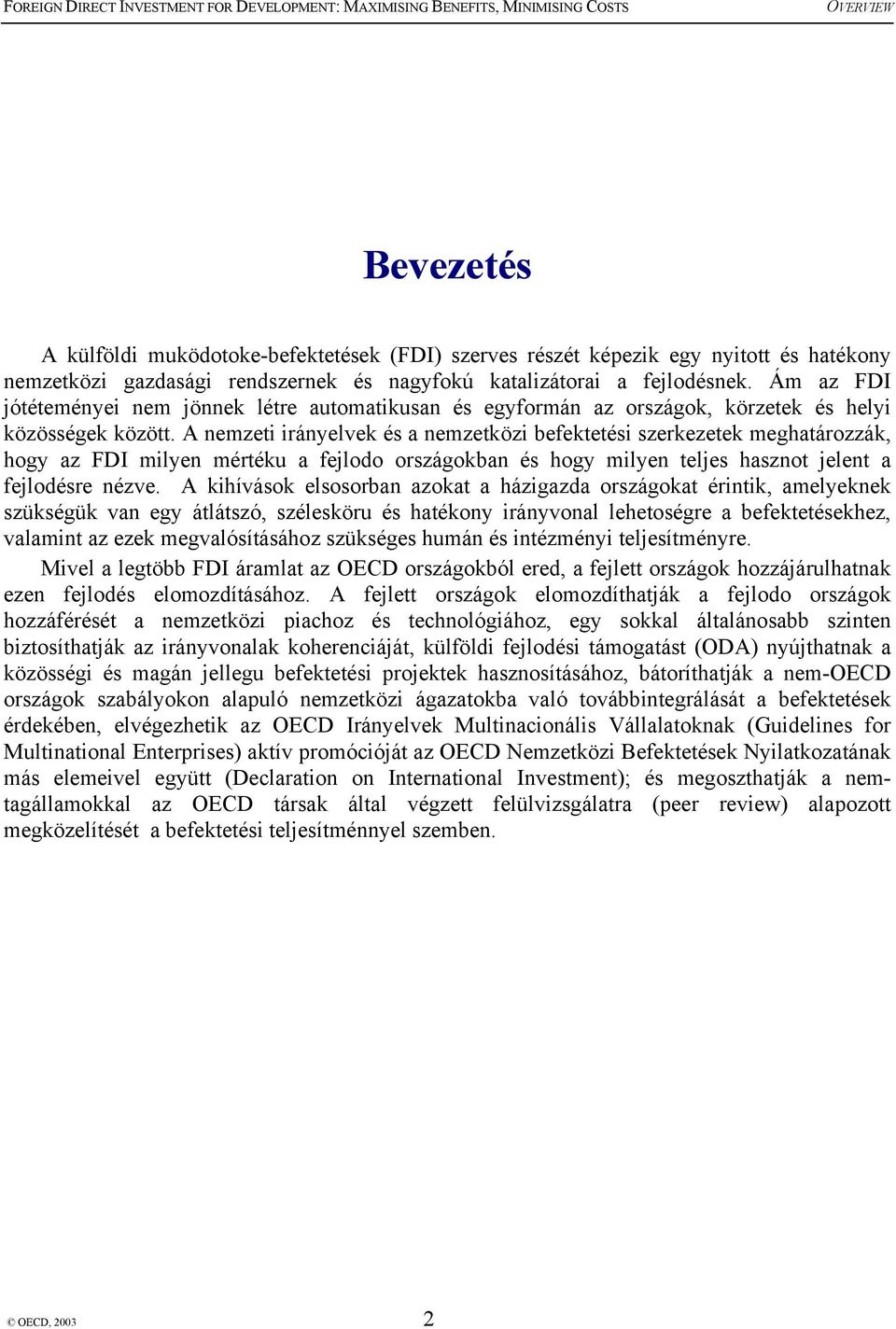 A nemzeti irányelvek és a nemzetközi befektetési szerkezetek meghatározzák, hogy az FDI milyen mértéku a fejlodo országokban és hogy milyen teljes hasznot jelent a fejlodésre nézve.