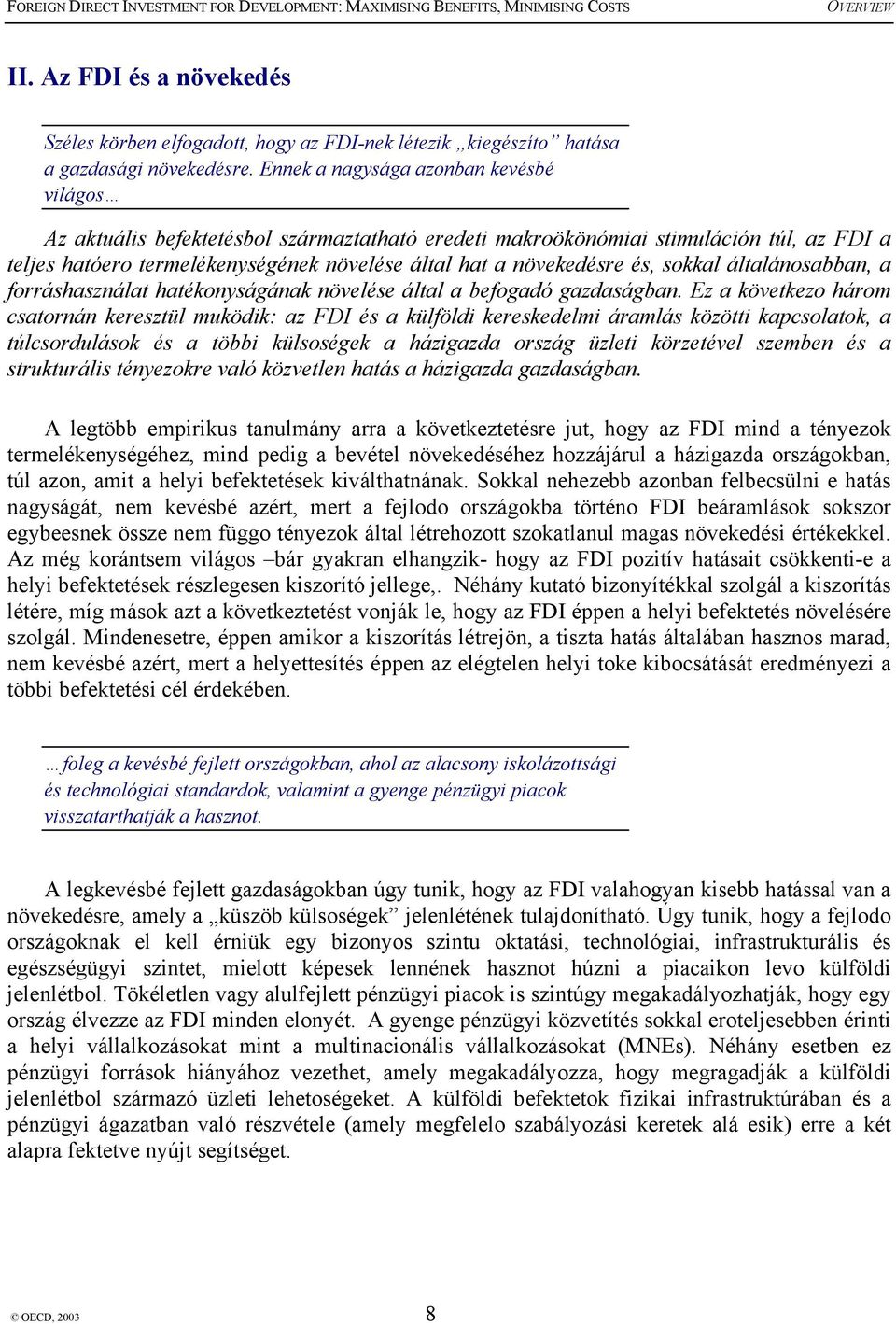 és, sokkal általánosabban, a forráshasználat hatékonyságának növelése által a befogadó gazdaságban.