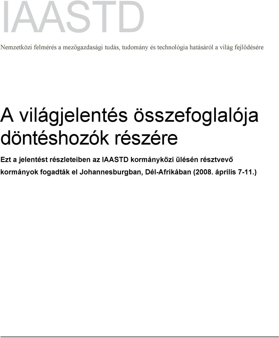 részére Ezt a jelentést részleteiben az IAASTD kormányközi ülésén