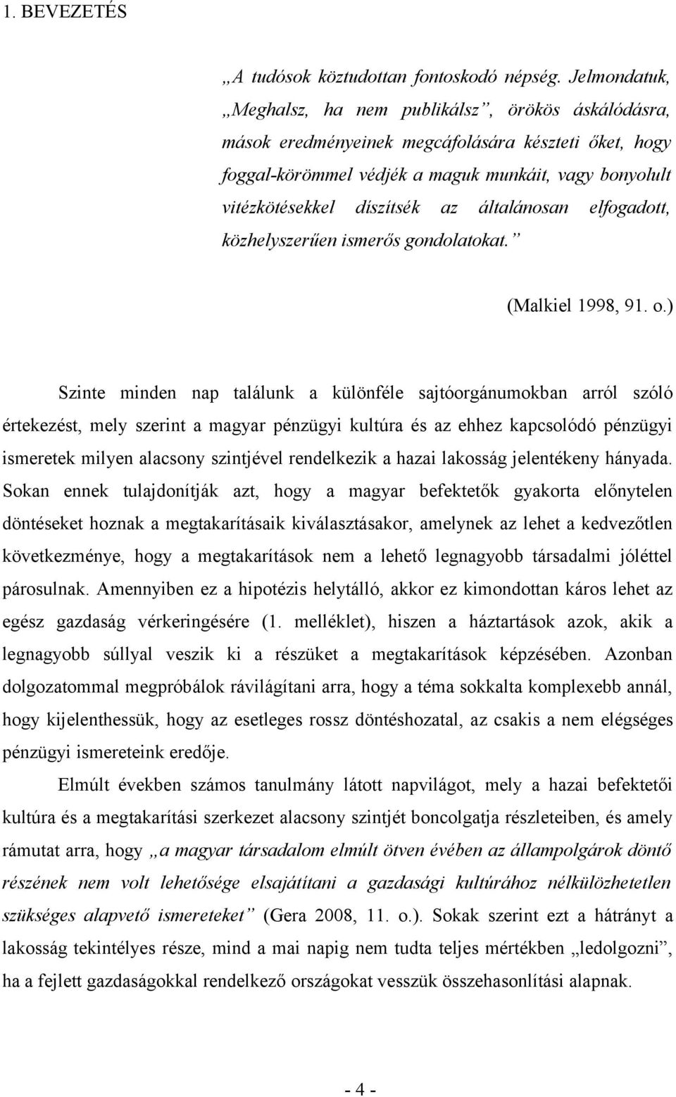 általánosan elfogadott, közhelyszerűen ismerős gondolatokat. (Malkiel 1998, 91. o.