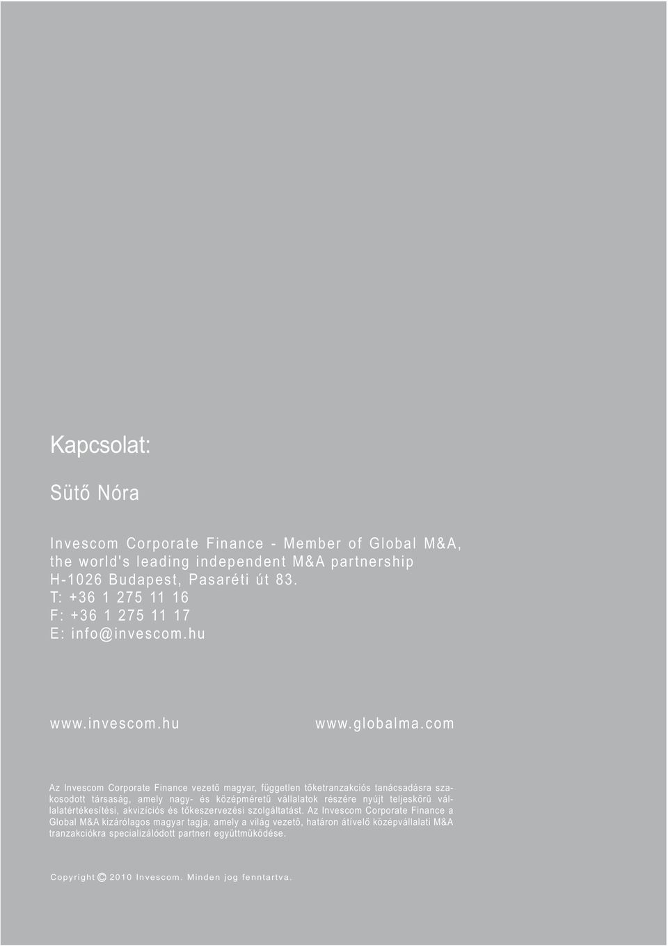 com Az Invescom Corporate Finance vezető magyar, független tőketranzakciós tanácsadásra szakosodott társaság, amely nagy- és középméretű vállalatok részére nyújt teljeskörű