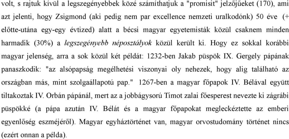 Hogy ez sokkal korábbi magyar jelenség, arra a sok közül két példát: 1232-ben Jakab püspök IX.