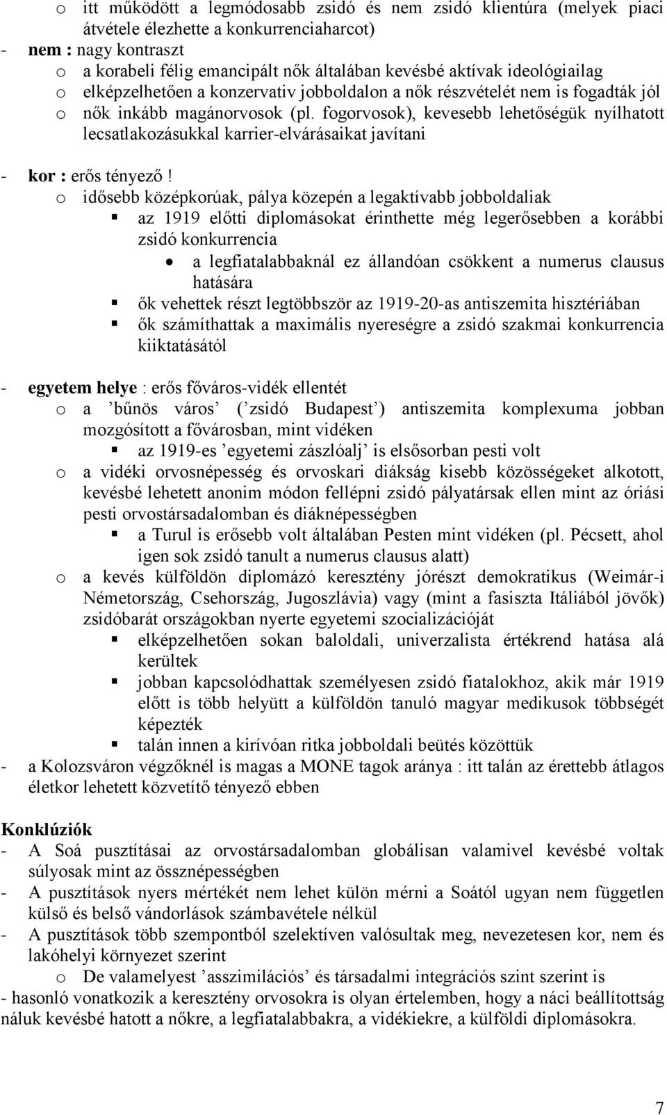 fogorvosok), kevesebb lehetőségük nyílhatott lecsatlakozásukkal karrier-elvárásaikat javítani - kor : erős tényező!