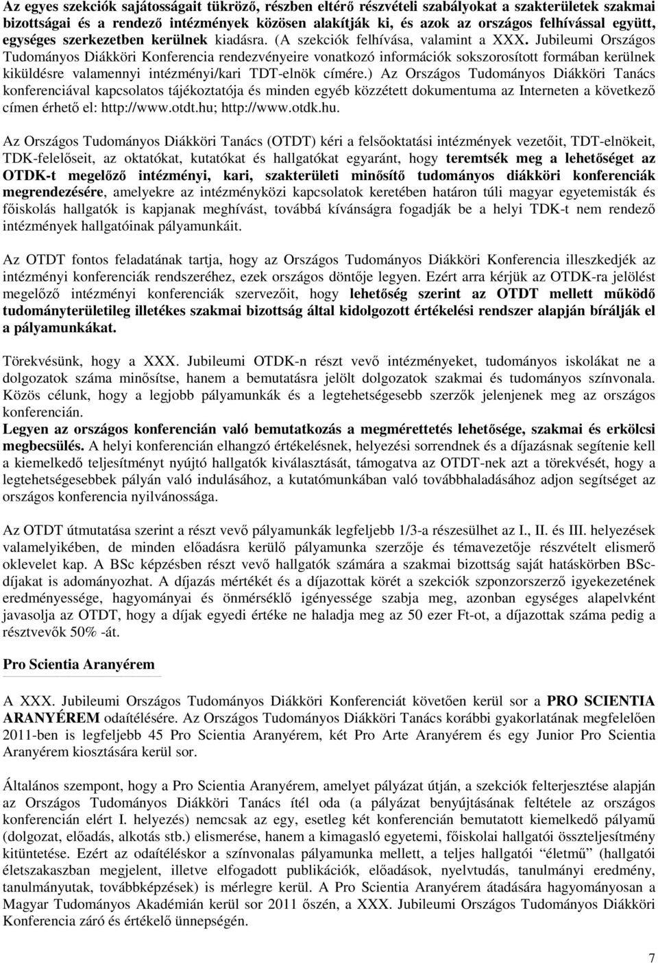 Jubileumi Országos Tudományos Diákköri Konferencia rendezvényeire vonatkozó információk sokszorosított formában kerülnek kiküldésre valamennyi intézményi/kari TDT-elnök címére.