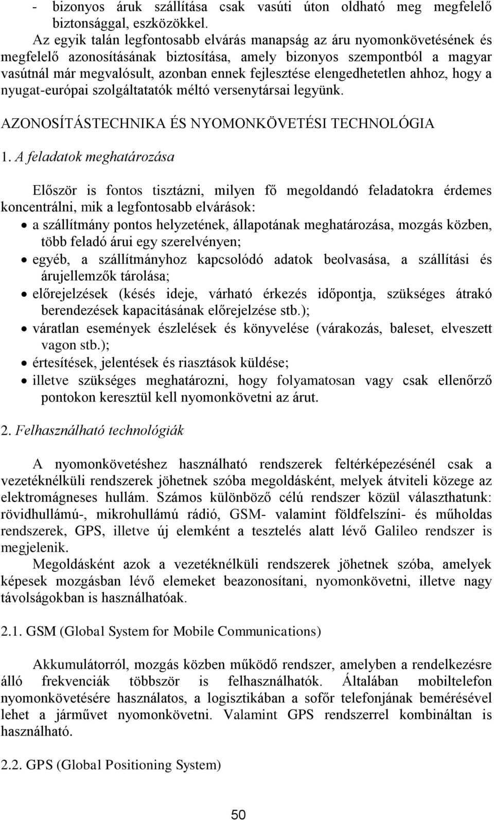 elengedhetetlen ahhoz, hogy a nyugat-európai szolgáltatatók méltó versenytársai legyünk. AZONOSÍTÁSTECHNIKA ÉS NYOMONKÖVETÉSI TECHNOLÓGIA 1.