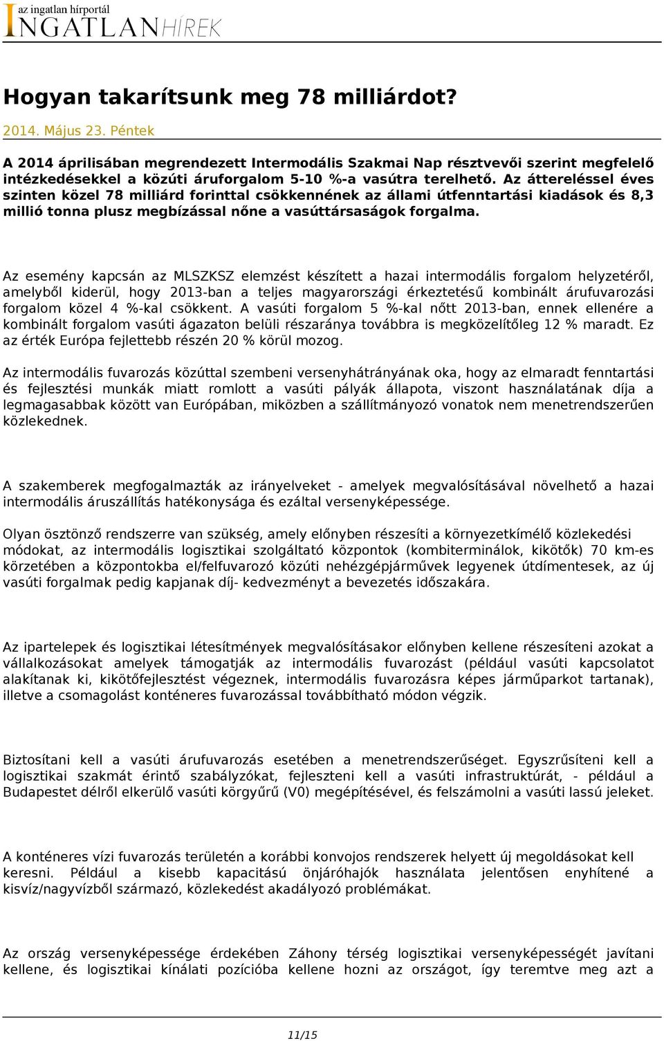 Az áttereléssel éves szinten közel 78 milliárd forinttal csökkennének az állami útfenntartási kiadások és 8,3 millió tonna plusz megbízással nőne a vasúttársaságok forgalma.