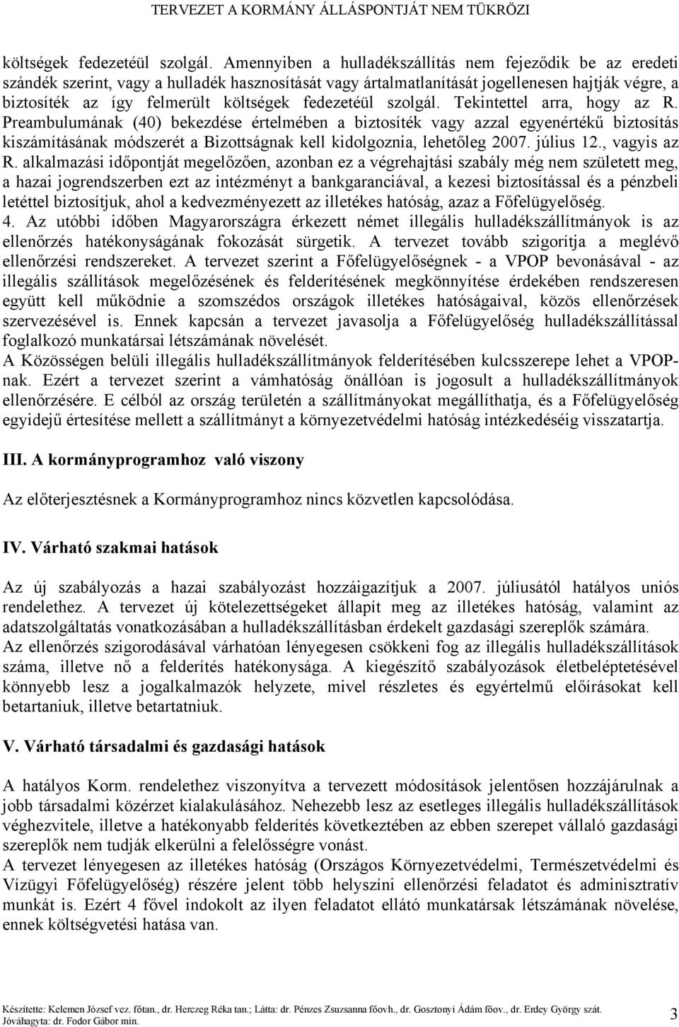 arra, hogy az R. Preambulumának (40) bekezdése értelmében a biztosíték vagy azzal egyenértékű biztosítás kiszámításának módszerét a Bizottságnak kell kidolgoznia, lehetőleg 2007. július 12.