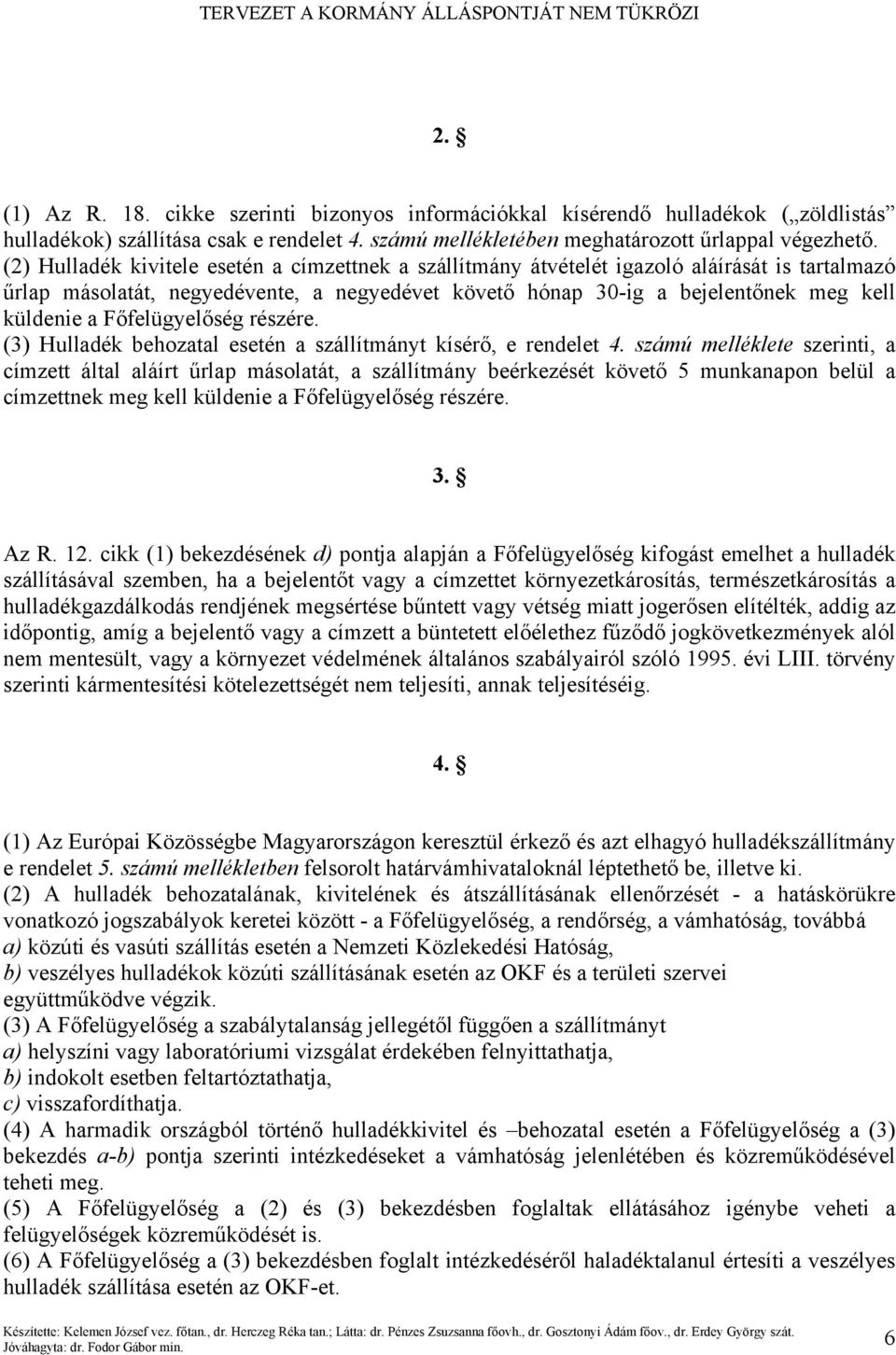 Főfelügyelőség részére. (3) Hulladék behozatal esetén a szállítmányt kísérő, e rendelet 4.