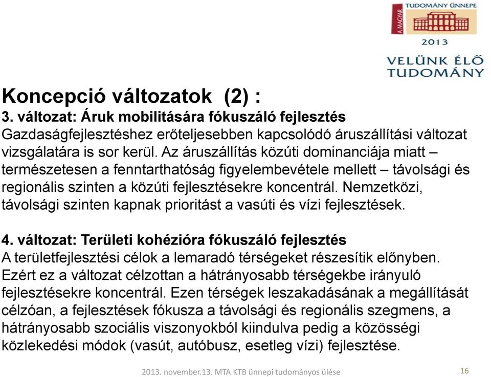 Nemzetközi, távolsági szinten kapnak prioritást a vasúti és vízi fejlesztések. 4.